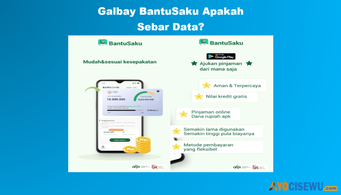 Apakah Galbay BantuSaku Aman atau Sebar Data? Review Disini