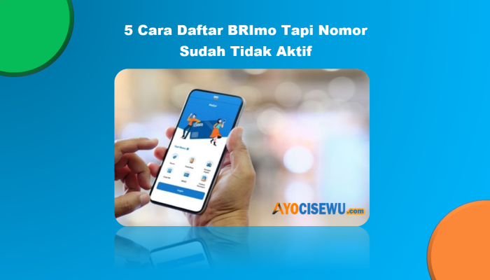 5 Cara Daftar BRImo Tapi Nomor Sudah Tidak Aktif