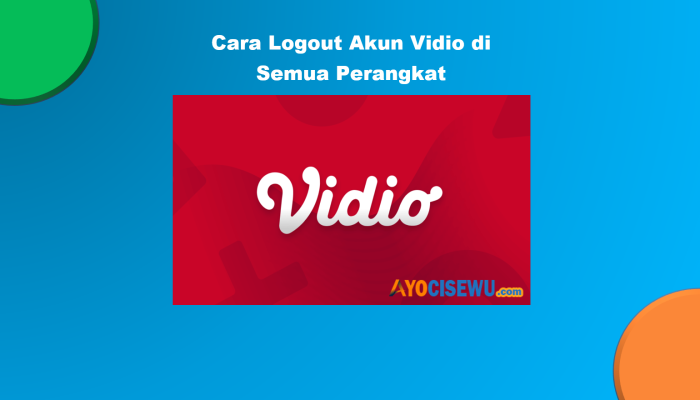 Cara Logout Akun Vidio di Perangkat Lain, Laptop, Browser dan Indihome