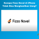 Kenapa Fizzo Novel di iPhone Tidak Bisa Menghasilkan Uang?