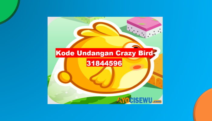 Kode Undangan Crazy Bird 2024 UPDATE Terbaru