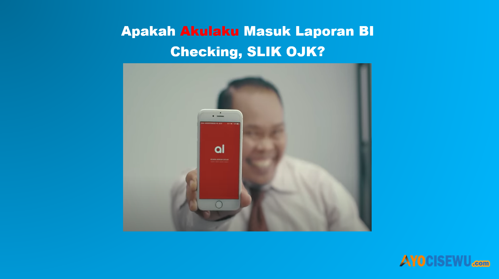 Akulaku Masuk BI Checking atau SLIK OJK Tidak?