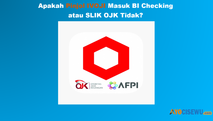 Apakah IVOJI Masuk BI Checking, SLIK OJK? Hati-Hati