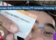Gaji Direktur Utama PT Indojaya Translog, Bikin Melengo!