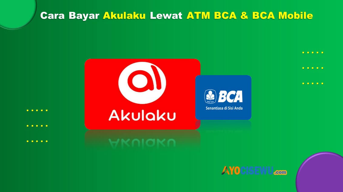 Cara Bayar Akulaku Lewat ATM BCA & BCA Mobile