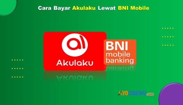 9 Cara Bayar Akulaku Lewat BNI Mobile Mudah Cukup 1 Menit