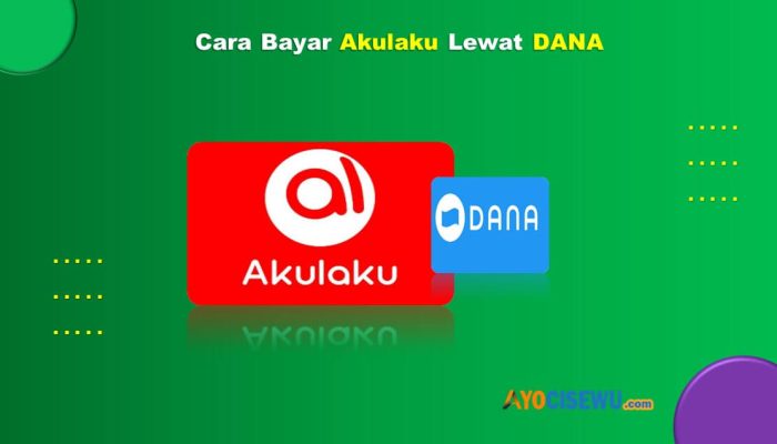 10 Cara Bayar Akulaku Lewat DANA Praktis Dan Cepat