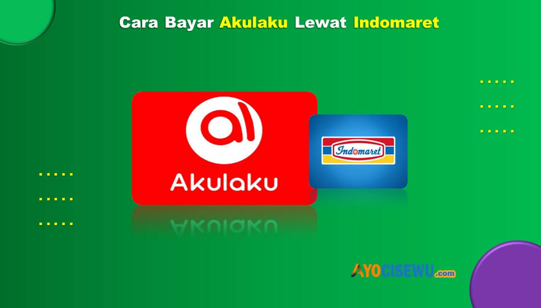 Cara Bayar Akulaku Lewat Indomaret