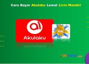 13 Cara Bayar Akulaku Lewat Livin Mandiri Mudah Cukup 1 Menit