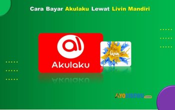 13 Cara Bayar Akulaku Lewat Livin Mandiri: Panduan 2026