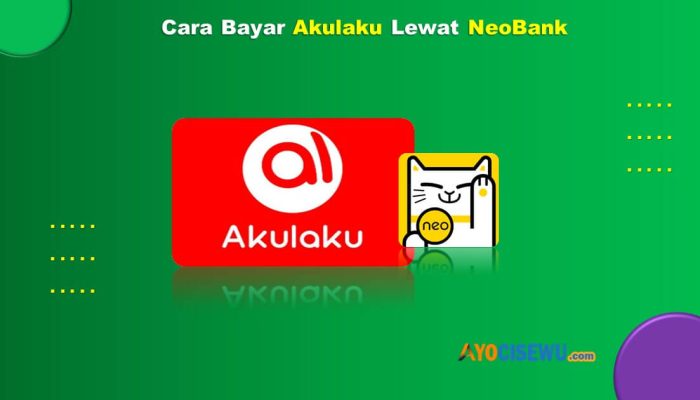 10 Cara Bayar Akulaku Lewat NeoBank Cukup 1 Menit