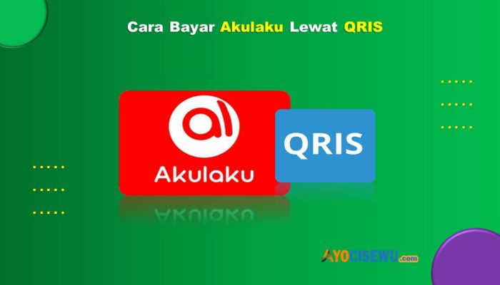 9 Cara Bayar Akulaku Lewat Qris Mudah Cukup 1 Menit