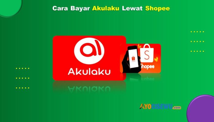 8 Cara Bayar Akulaku Lewat Shopee Praktis & Anti Ribet