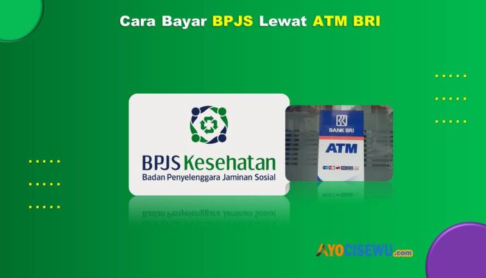 7 Cara Bayar BPJS Lewat ATM BRI Cukup 1 Menit Beres