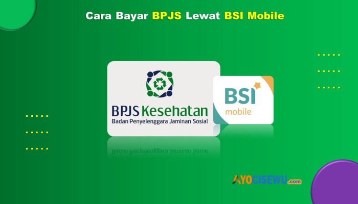 7 Cara Bayar BPJS Lewat BSI Mobile Praktis Anti Ribet