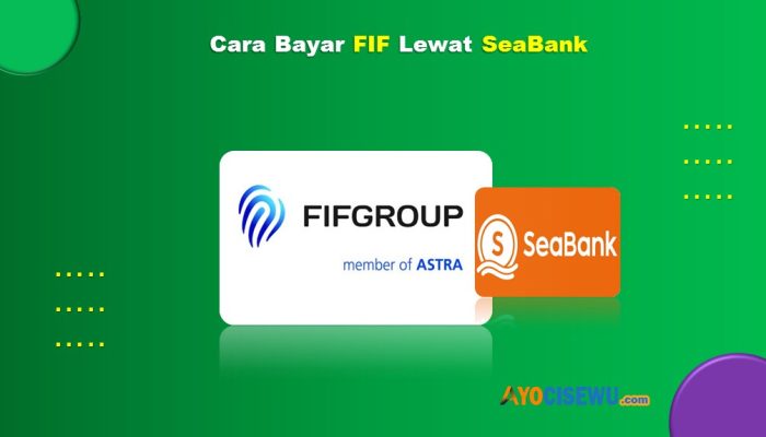 7 Cara Bayar FIF Lewat SeaBank Cepat Dan Praktis