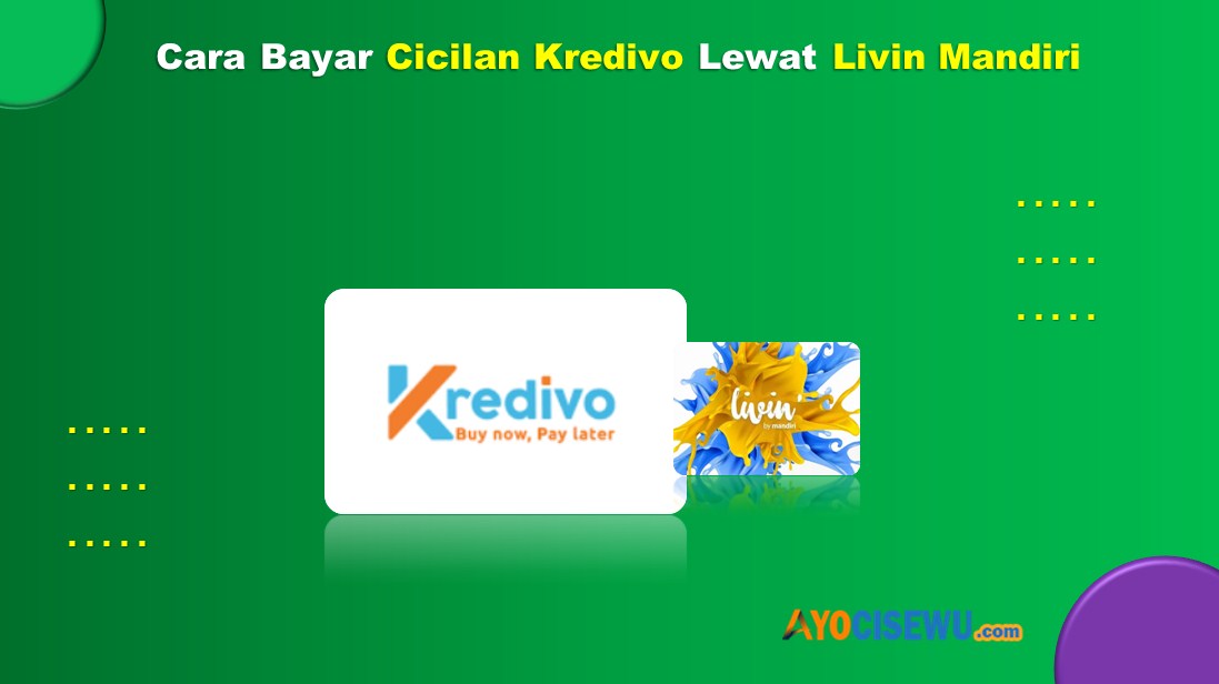 Cara Bayar Kredivo Lewat Livin Mandiri