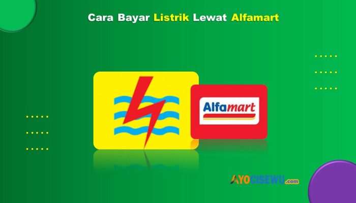 7 Cara Bayar Listrik Lewat Alfamart Anti Ribet Cukup 1 Menit