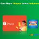 Cara Bayar Shopeet Lewat Indomaret