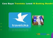 9 Cara Bayar Traveloka Lewat M Banking Mandiri Dengan Cepat