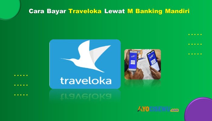 9 Cara Bayar Traveloka Lewat M Banking Mandiri Dengan Cepat