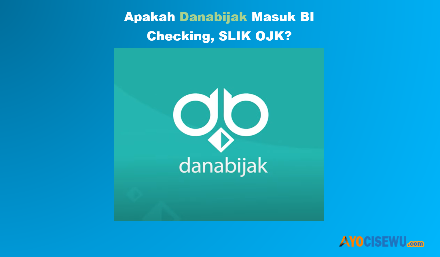 Danabijak Masuk dalam Laporan BI Checking (SLIK OJK) atau Tidak?