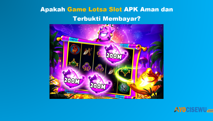 Lotsa Slot APK: Aman Terbukti Membayar atau Penipuan?