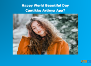 Arti Happy World Beautiful Day Cantikku, 6 Juli 2024?