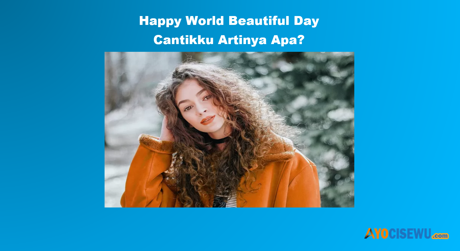 Happy World Beautiful Day Cantikku Artinya dalam Bahasa Indonesia