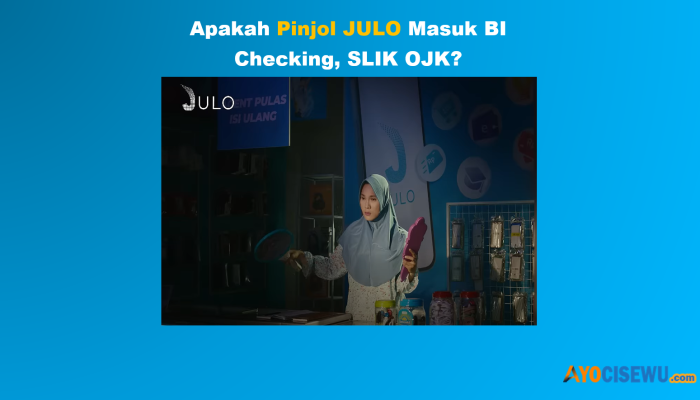 Apakah JULO Masuk BI Checking, SLIK OJK? Review Disini