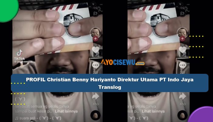 PROFIL Christian Benny Hariyanto Direktur Utama PT Indo Jaya Translog