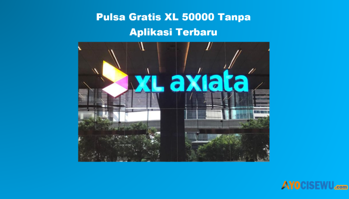 7 Cara Dapat Pulsa Gratis XL 50000 Tanpa Aplikasi
