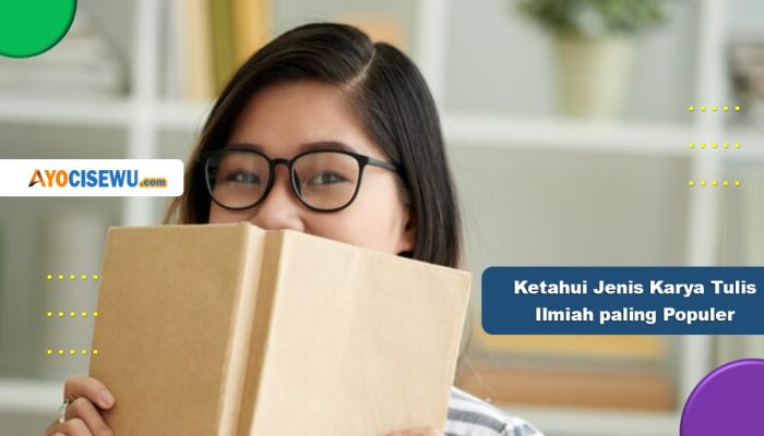 10 Jenis Karya Ilmiah Paling Populer, Mahasiswa Wajib Tahu!