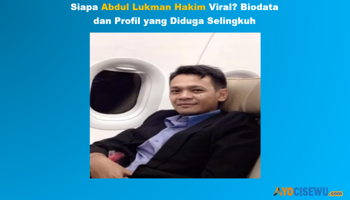 Siapa Abdul Lukman Hakim? Biodata dan Profil yang Diduga Selingkuh Viral