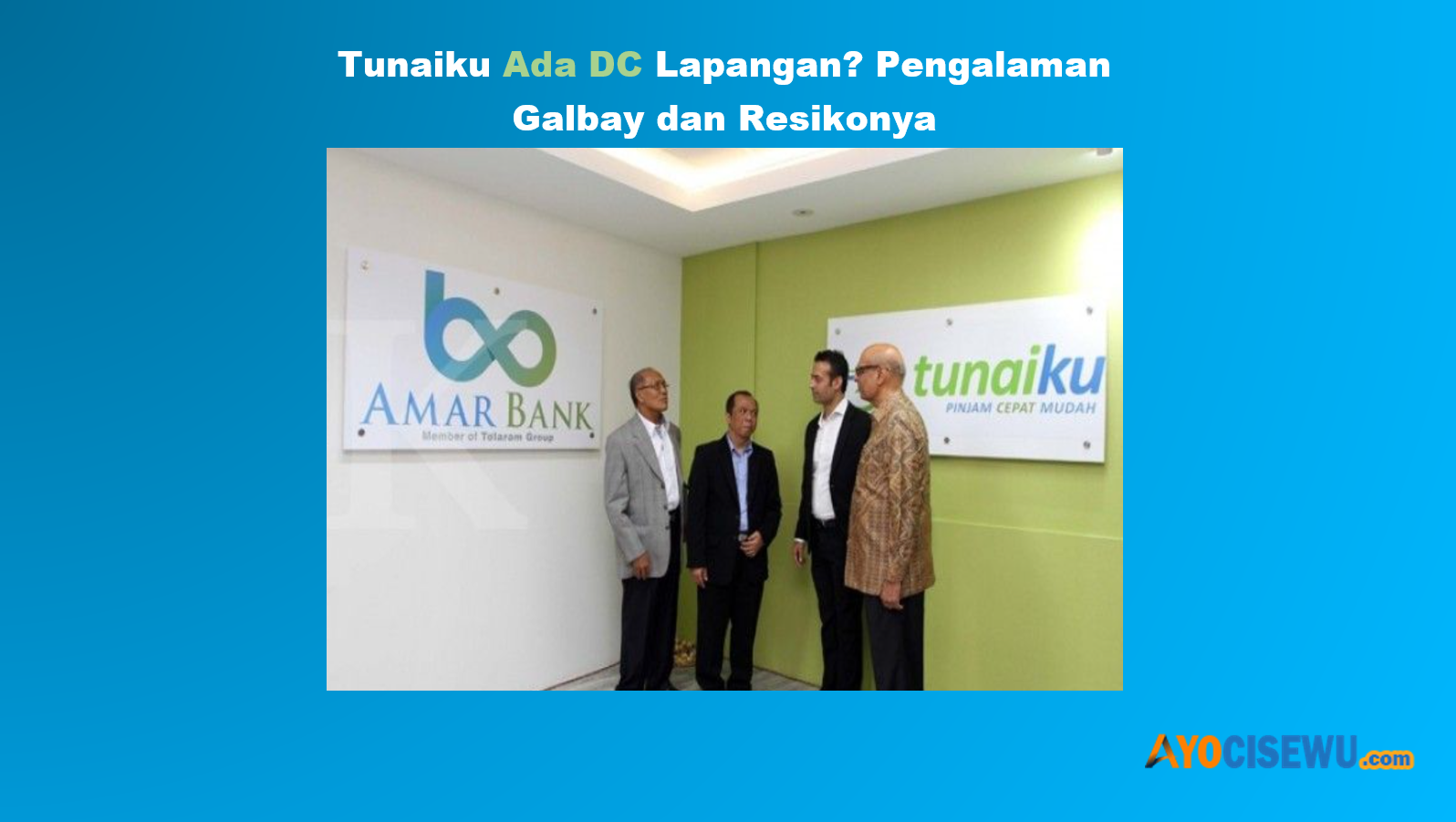 Apakah Tunaiku Ada DC Lapangan? Berikut Pengalaman Galbay dan Resikonya