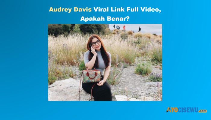 Audrey Davis Viral, Adakah Link Full Video? Cek Disini