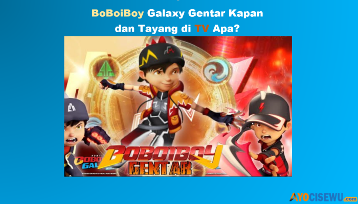 BoBoiBoy Galaxy Gentar Kapan Tayang di TV 2024? Catat Tanggal dan Jadwal Lengkapnya Disini
