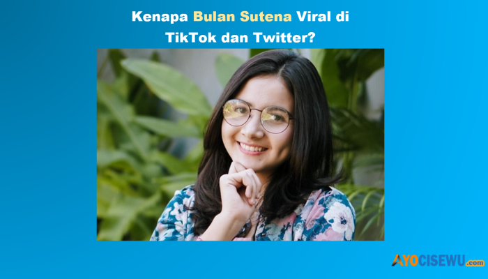 Kenapa Bulan Sutena Viral di TikTok dan Twitter, Link Video Banyak Dicari!