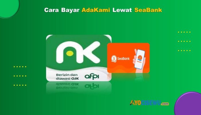 12 Cara Bayar AdaKami Lewat SeaBank Cukup 1 Menit