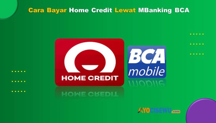 9 Cara Bayar Home Credit Lewat M Banking BCA Praktis & Cepat