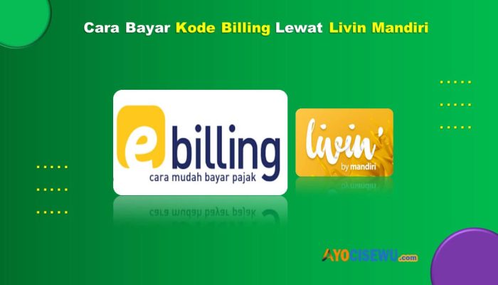 5 Cara Bayar Kode Billing Lewat Livin Mandiri Cepat & Mudah