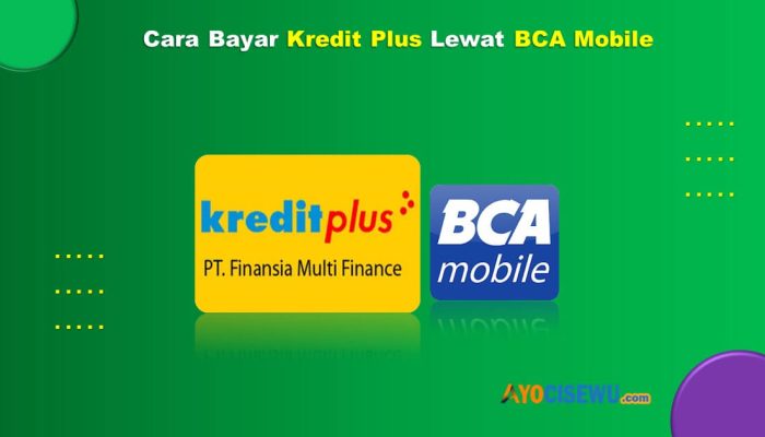 12 Cara Bayar Kredit Plus Lewat BCA Mobile Cukup 1 Menit