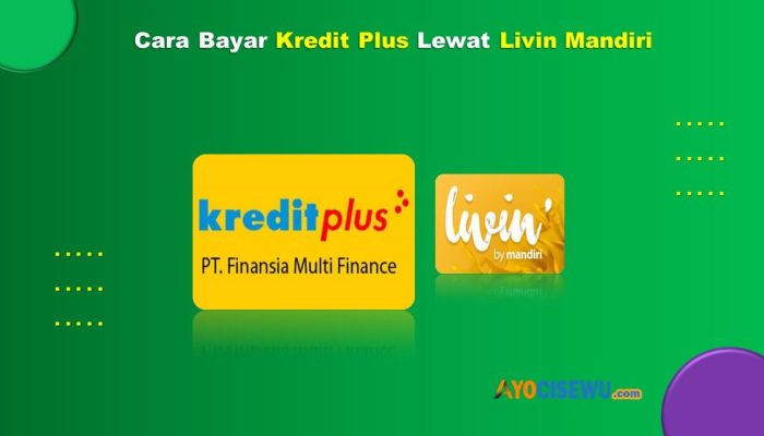 10 Cara Bayar Kredit Plus Lewat Livin Mandiri Cukup 1 Menit Beres