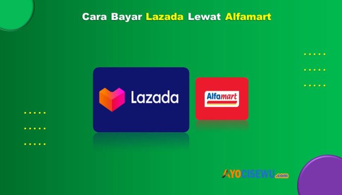 11 Cara Bayar Lazada Lewat Alfamart Mudah & Cepat