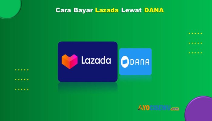 15 Cara Bayar Lazada Lewat DANA Praktis & Cepat