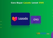 13 Cara Bayar Lazada Lewat OVO Mudah Cukup 1 Menit Beres