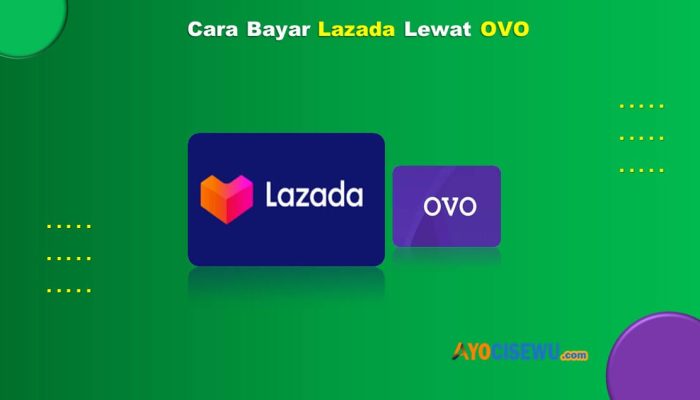 13 Cara Bayar Lazada Lewat OVO Mudah Cukup 1 Menit Beres