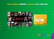 9 Cara Bayar Netflix Lewat Livin Mandiri Anti Ribet