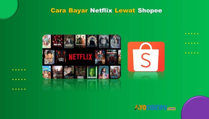 7 Cara Bayar Netflix Lewat Shopee Cukup 1 Menit