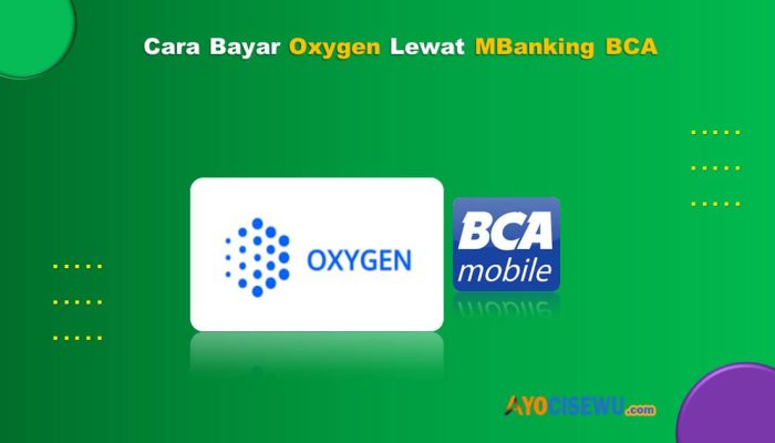 7 Cara Bayar Oxygen Lewat M Banking BCA Praktis & Mudah